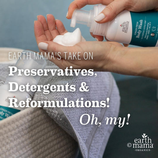 Earth Mama's Take on Preservatives, Detergents and Reformulations! Oh My!